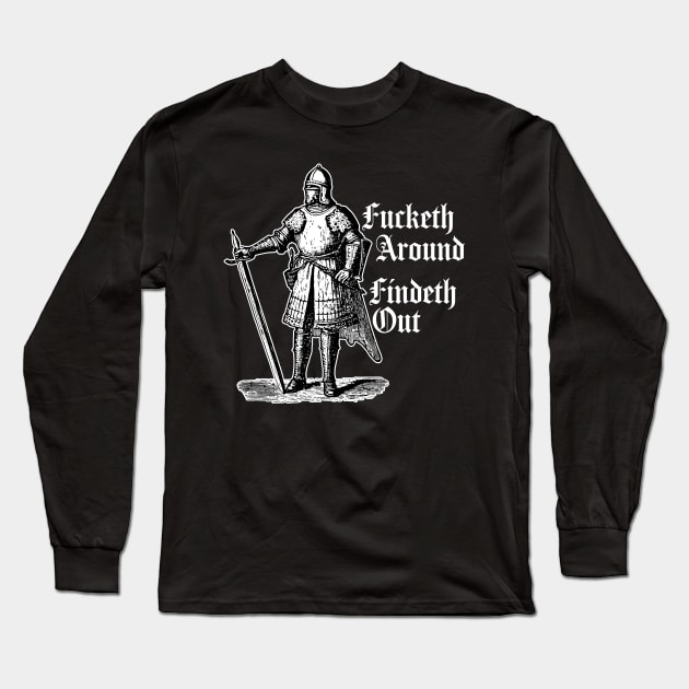 Fucketh Around, Findeth Out. Long Sleeve T-Shirt by n23tees